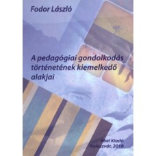 Fodor László: A pedagógiai gondolkodás történetének kiemelkedő alakjai